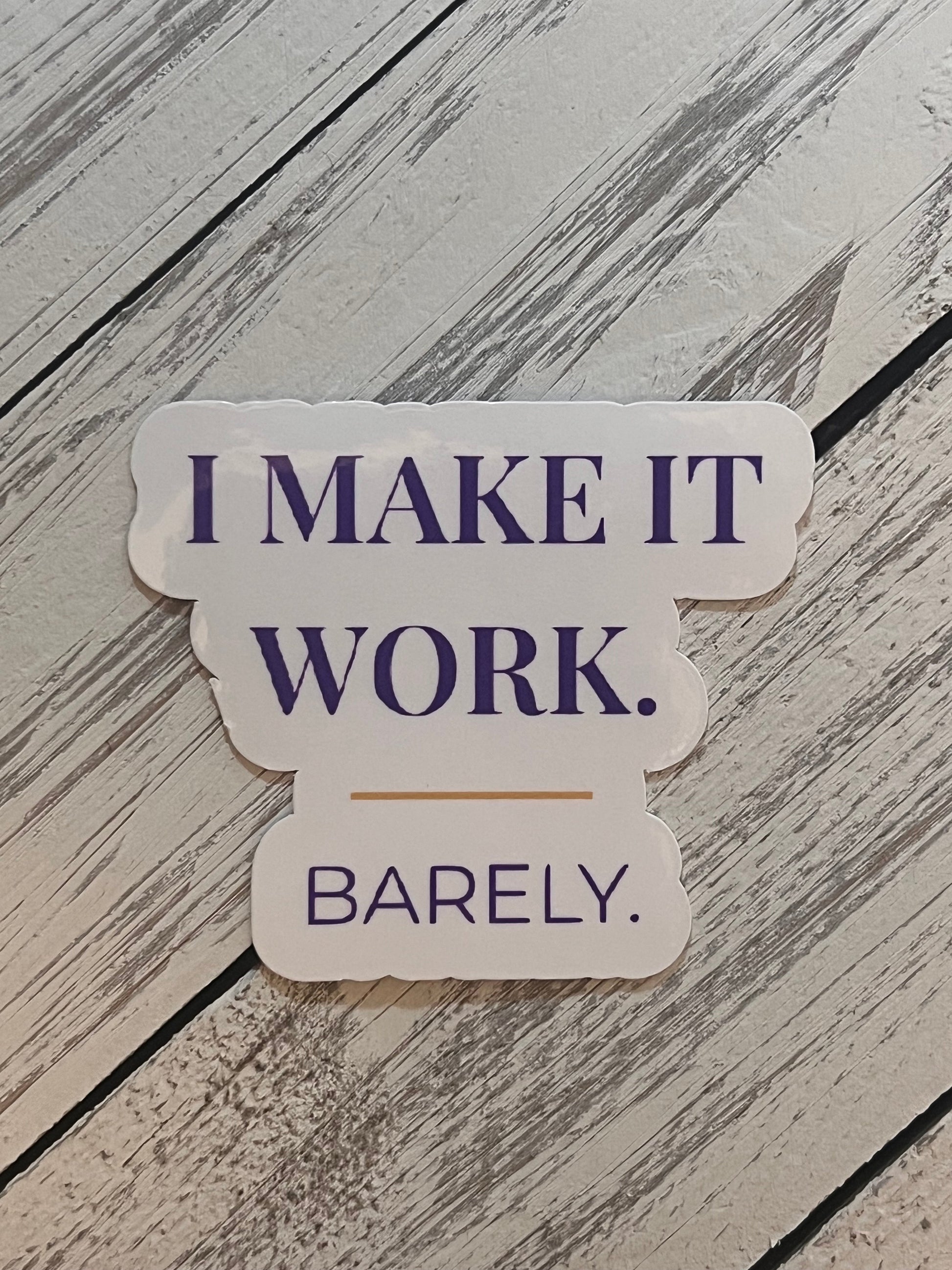 I Make It Work sticker