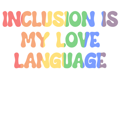Inclusion Is My Love Language