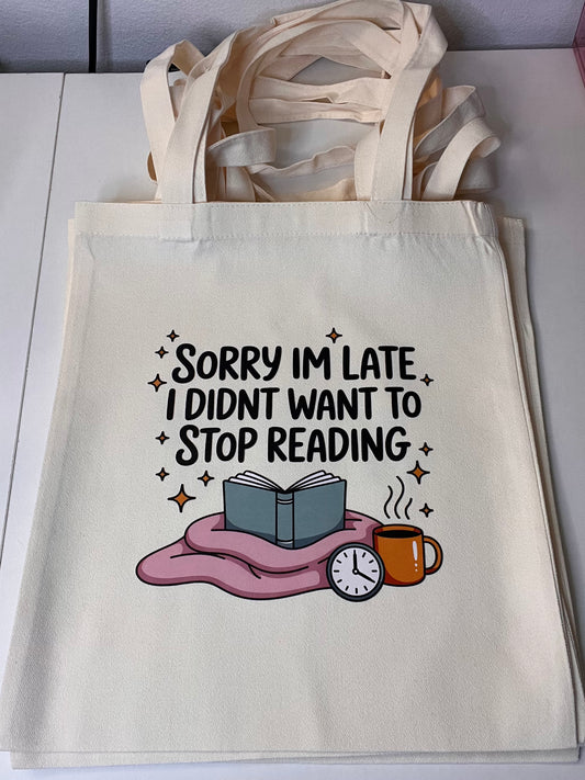 "Sorry I'm Late, I Didn't Want to Stop Reading" Tote